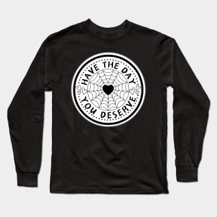 HAVE THE DAY YOU DESERVE HEART WEB Long Sleeve T-Shirt